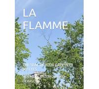 LA FLAMME: THE SEAL OF YOUR GAZE INTO MY EYES