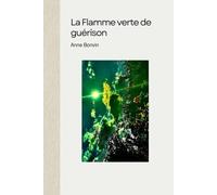La Flamme verte de guérison: Médecine universelle spirituelle (Livres Anne Bonvin)