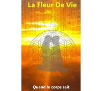 La Fleur De Vie: Quand le corps sait