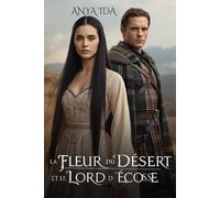 La Fleur du désert et le Lord d’Écosse: Ni prisonnière ni épouse… Une fille en terre de guerre (Entre l’Honneur et la Loyauté)
