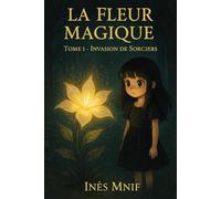 la fleur magique: tome 1: invasion de sorciers