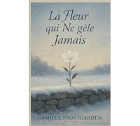 La fleur qui ne gèle jamais: Une plante unique, un mystère botanique, et un hiver qui refuse de répondre