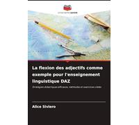 La flexion des adjectifs comme exemple pour l'enseignement linguistique DAZ: Stratégies didactiques efficaces, méthodes et exercices ciblés