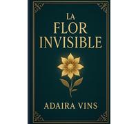 La Flor Invisible: La memoria escondida en el corazón