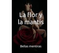 La flor y la mantis: Bellas mentiras