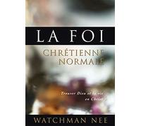 La foi chrétienne normale: TROUVER DIEU ET LA VIE EN CHRIST