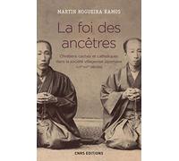 La foi des ancêtres. Chrétiens cachés et catholiques dans la société villageoise japonaise: Chrétiens cachés et catholiques dans la société villageoise japonaise (XVIIe-XIXe siècles)
