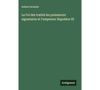 La Foi des traités les puissances signataires et l'empereur Napoléon III