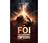 La Foi, pour écraser l'impossible: Quand la foi devient un mode de vie (LES 12 PRINCIPES DU ROYAUME DE DIEU)
