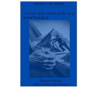 La foi qui déplace les montagnes: Booster votre foi