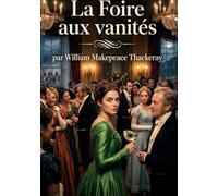 La Foire aux vanités - Tome I: Les ambitions dévorantes d'une jeune aventurière