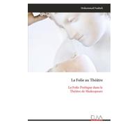 La Folie au Théâtre: La Folie Poétique dans le Théâtre de Shakespeare