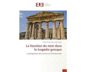 La fonction du nom dans la tragédie grecque: La désignation des actants de l'interlocution