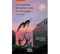 La Fondation de la démocratie en Allemagne: TRADUIT DE L ALLEMAND PRESENTE ET ANNOTE PAR LUCIEN CALVIE