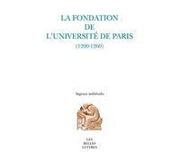 La Fondation de l'Universite de Paris: (1200-1260) (Sagesses Medievales)