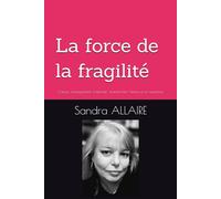 La force de la fragilité: Cancer, management, maternité : transformer l'épreuve en expertise.