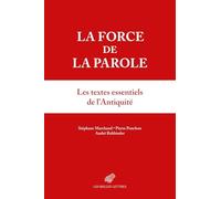La Force de la Parole: Anthologie Sur Les Pouvoirs de la Parole Dans l'Antiquite