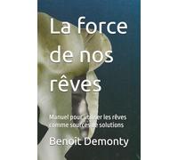 La force de nos rêves: Manuel pour utiliser les rêves comme sources de solutions