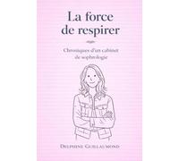LA FORCE DE RESPIRER: Chroniques d'un cabinet de sophrologie