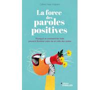 La force des paroles positives: Pourquoi et comment les mots peuvent illuminer votre vie et celle des autres