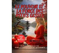 La force et le pouvoir des petits gestes: Transformer sa vie par la conscience du quotidien (AU FIL DE SOI)