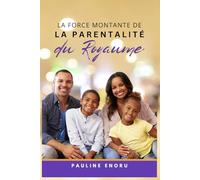 La Force Montante de la Parentalité du Royaume: Élever la Prochaine Génération avec la Vision du Ciel
