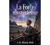 La Force mystérieuse: Quand la science rencontre l'inexplicable: un voyage aux confins du mystère