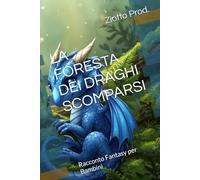 LA FORESTA DEI DRAGHI SCOMPARSI: Racconto Fantasy per Bambini
