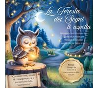 La Foresta dei Sogni ti aspetta: Un magico libro illustrato da leggere ad alta voce con rilassanti storie della buonanotte da 1 anno in su