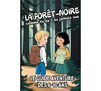 La Forêt-Noire comme tu ne l’as jamais vue : Le Guide Aventure des 6-10 Ans