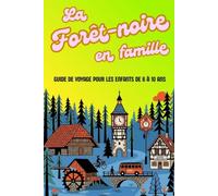 LA FORÊT-NOIRE EN FAMILLE. Guide de Voyage pour les Enfants de 6 à 10 Ans.