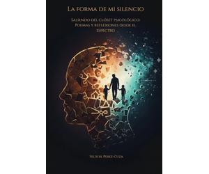 La forma de mi silencio: Saliendo del closet psicológico: Poemas y reflexiones desde el espectro