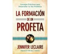 La Formación de un Profeta: Consejos Prácticos para Desarrollar Tu Voz Profética