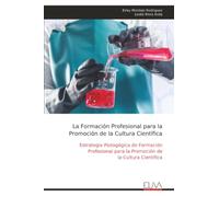 La Formación Profesional para la Promoción de la Cultura Científica: Estrategia Pedagógica de Formación Profesional para la Promoción de la Cultura Científica