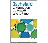 LA Formation De L'Esprit Scientifique: Contribution a Une Psychanalyse de la Connaissance Objective (Bibliotheque Des Textes Philosophiques - Poche)