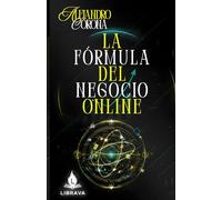 LA FÓRMULA DEL NEGOCIO ONLINE (El Arte de Crecer Online)