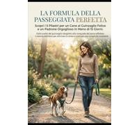 LA FORMULA DELLA PASSEGGIATA PERFETTA: Scopri i 5 pilastri per un cane al guinzaglio felice (Educational PET Combo)
