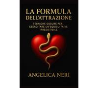la formula dell'attrazione: Tecniche oscure per esercitare un’ equicuitaive irresistibile
