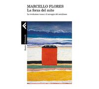 La forza del mito. La rivoluzione russa e il miraggio del socialismo