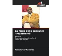 La forza della speranza "Frammenti": seguito daSono responsabile della mia libertà "Storia della mia vita"