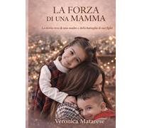 La Forza Di Una Mamma: “La storia vera di una madre e della battaglia di suo figlio”