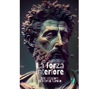 La forza interiore: 100 citazioni di Marco Aurelio