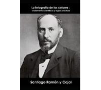 La fotografía de los colores : fundamentos científicos y reglas prácticas: Ilustrado - anotado