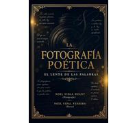 La fotografía poética: lente de palabras