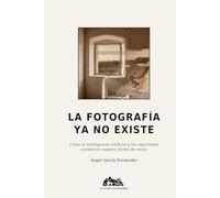 LA FOTOGRAFÍA YA NO EXISTE: Cómo la inteligencia artificial y los algoritmos cambiaron nuestra forma de mirar (Teoría de la Imagen)