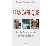 La Francafrique: Le plus long scandale de la République