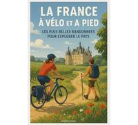 La France à Vélo et à Pied : Les Plus Belles Randonnées pour Explorer le Pays
