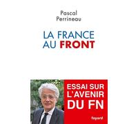 La France au front: essai sur l'avenir du Front National (Documents)