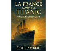 La France comme le Titanic: De la chute à la renaissance spirituelle d'un peuple