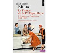 La France de la Quatrième République. L'Expansion et l'Impuissance (1952-1958) (2) (Points histoire)